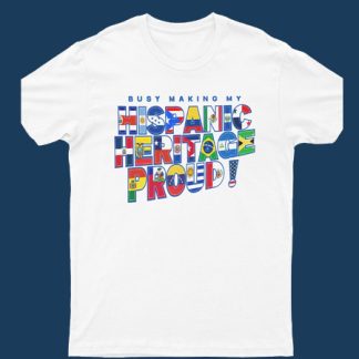 Busy Making My Hispanic Heritage Proud T Shirt
